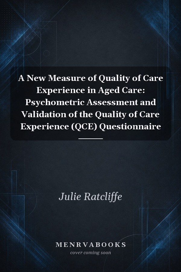 A New Measure of Quality of Care Experience in Aged Care: Psychometric Assessment and Validation of the Quality of Care Experience (QCE) Questionnaire
