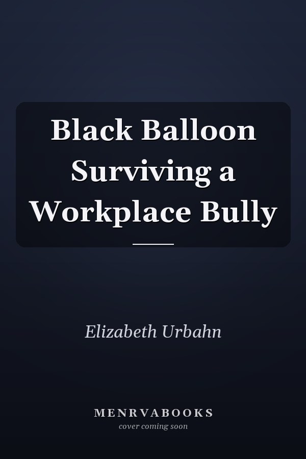 Black Balloon Surviving a Workplace Bully
