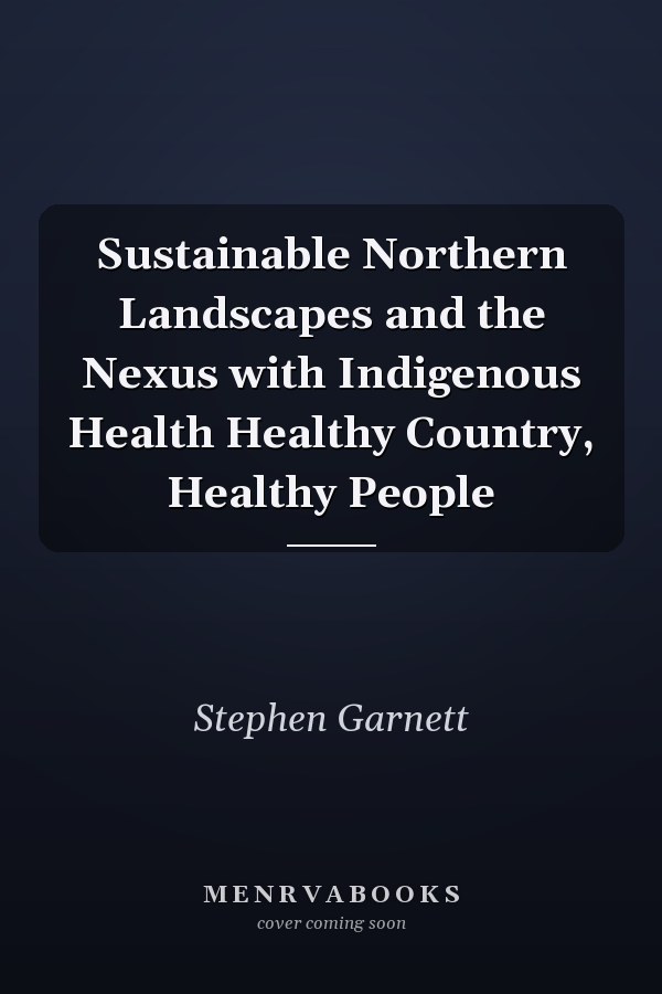Sustainable Northern Landscapes and the Nexus with Indigenous Health Healthy Country, Healthy People
