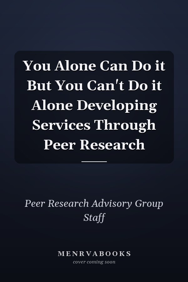 You Alone Can Do it But You Can't Do it Alone Developing Services Through Peer Research