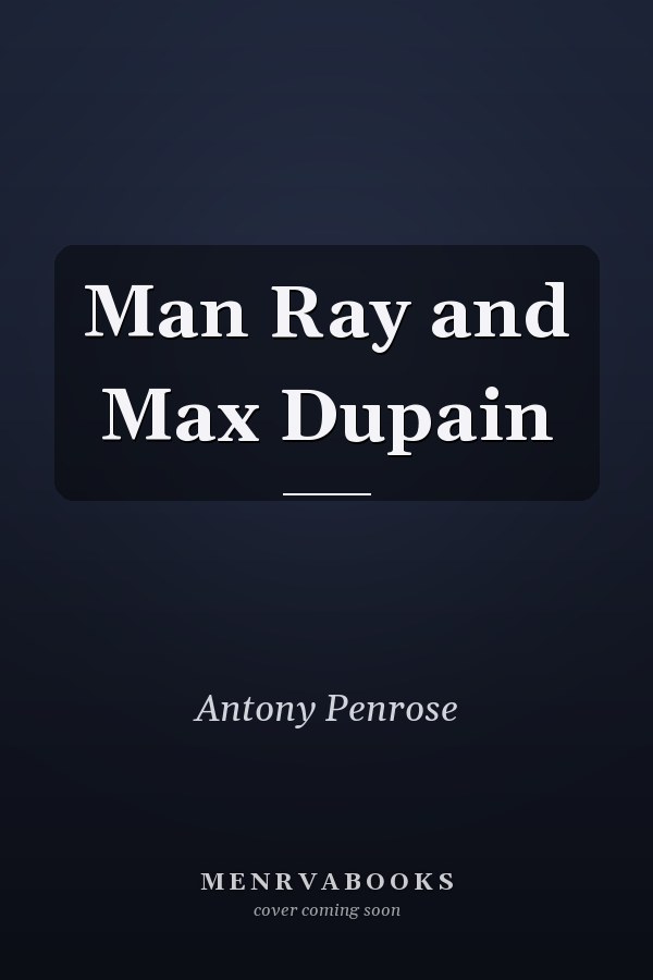 Man Ray and Max Dupain