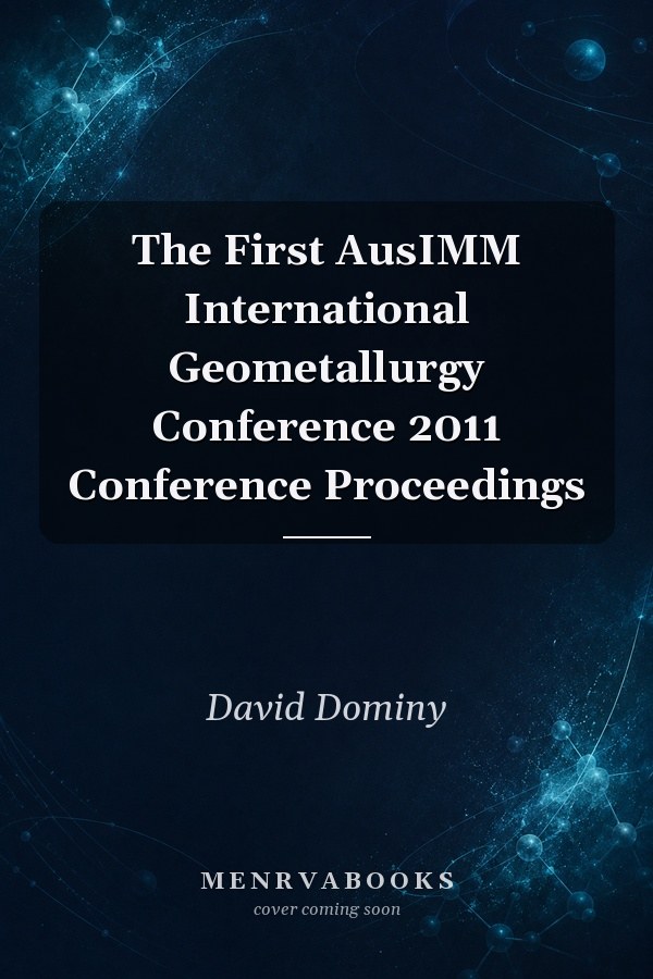 The First AusIMM International Geometallurgy Conference 2011 Conference Proceedings