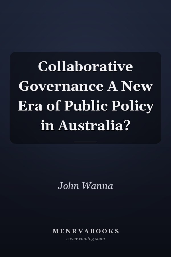 Collaborative Governance A New Era of Public Policy in Australia?
