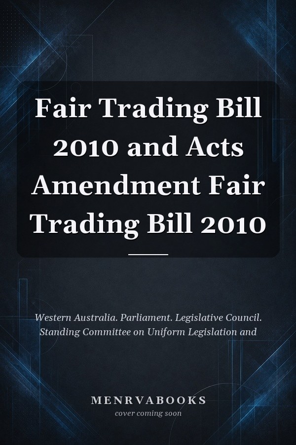Fair Trading Bill 2010 and Acts Amendment Fair Trading Bill 2010