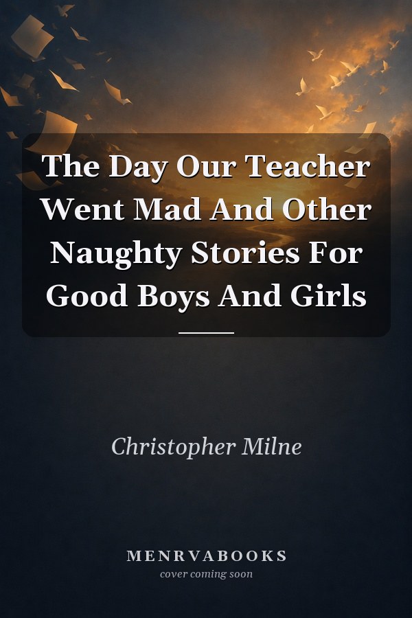 The Day Our Teacher Went Mad And Other Naughty Stories For Good Boys And Girls