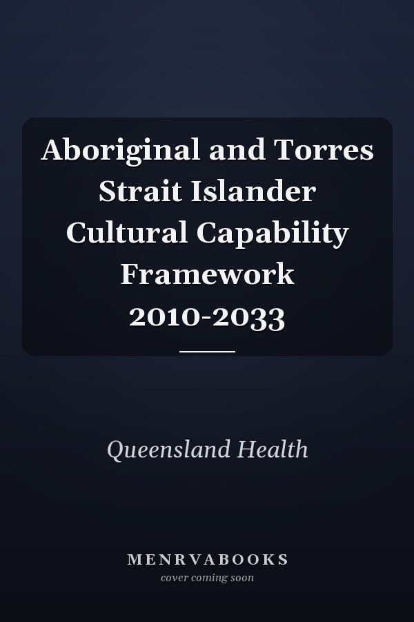 Aboriginal and Torres Strait Islander Cultural Capability Framework 2010-2033