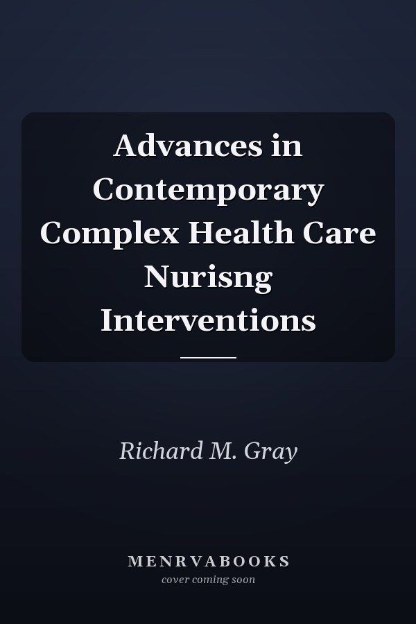 Advances in Contemporary Complex Health Care Nurisng Interventions