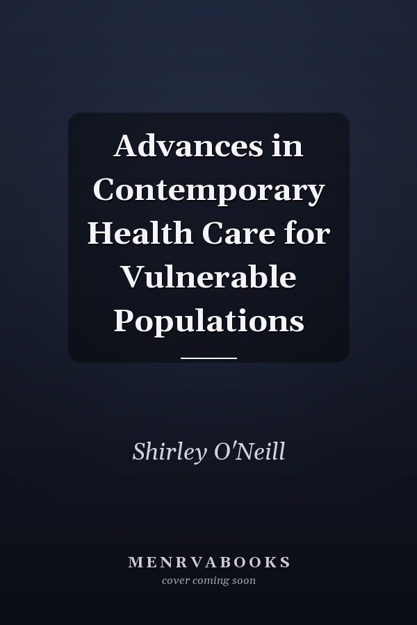 Advances in Contemporary Health Care for Vulnerable Populations