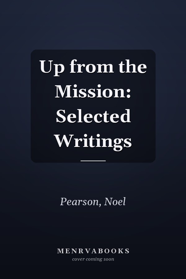 Up from the Mission: Selected Writings