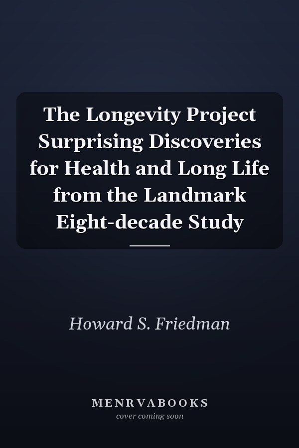 The Longevity Project Surprising Discoveries for Health and Long Life from the Landmark Eight-decade Study