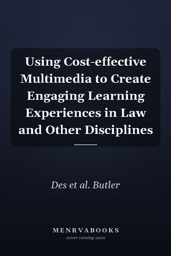 Using Cost-effective Multimedia to Create Engaging Learning Experiences in Law and Other Disciplines