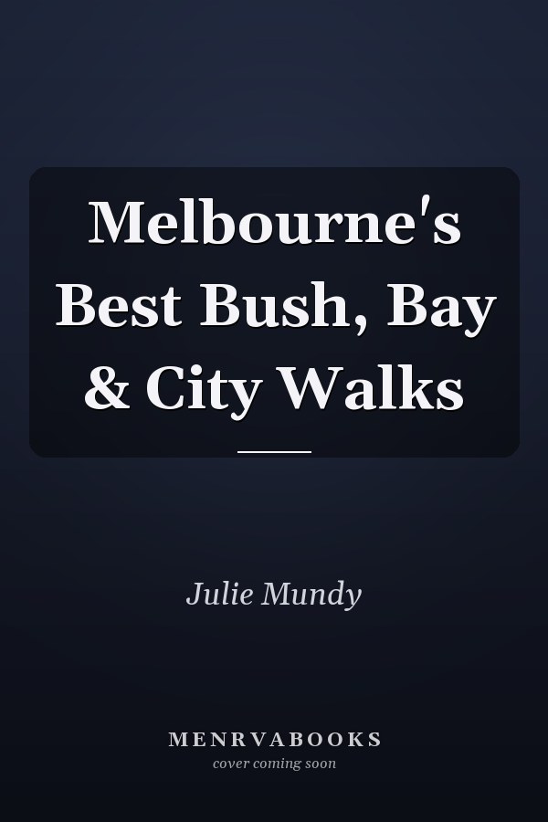 Melbourne's Best Bush, Bay & City Walks