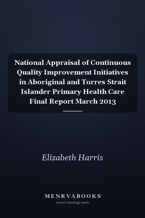National Appraisal of Continuous Quality Improvement Initiatives in Aboriginal and Torres Strait Islander Primary Health Care Final Report March 2013