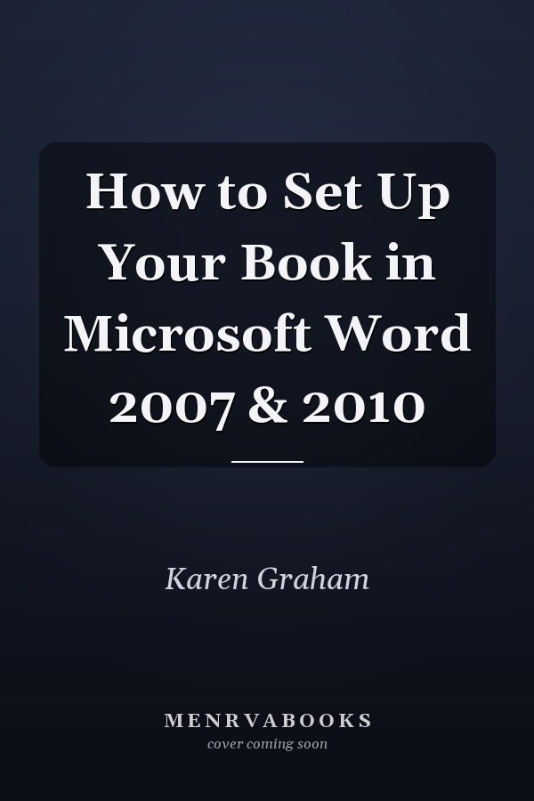 How to Set Up Your Book in Microsoft Word 2007 & 2010