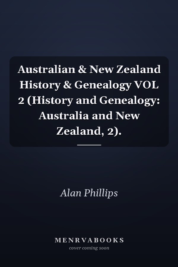 Australian & New Zealand History & Genealogy VOL 2 (History and Genealogy: Australia and New Zealand, 2).