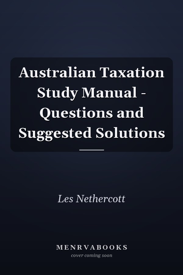 Australian Taxation Study Manual - Questions and Suggested Solutions