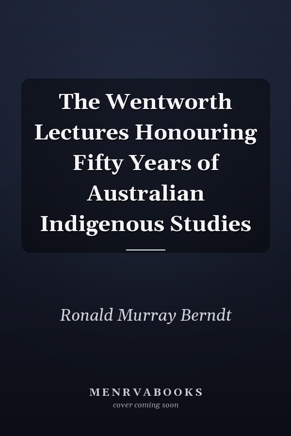The Wentworth Lectures Honouring Fifty Years of Australian Indigenous Studies