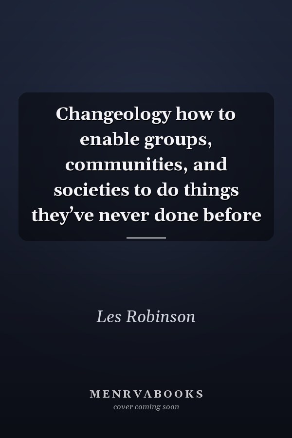Changeology how to enable groups, communities, and societies to do things they’ve never done before