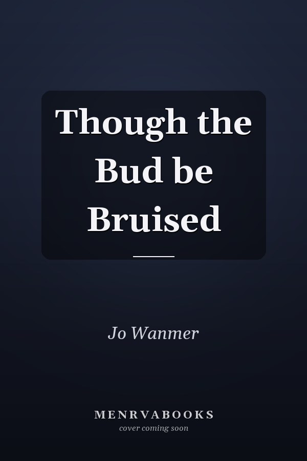 Though the Bud be Bruised