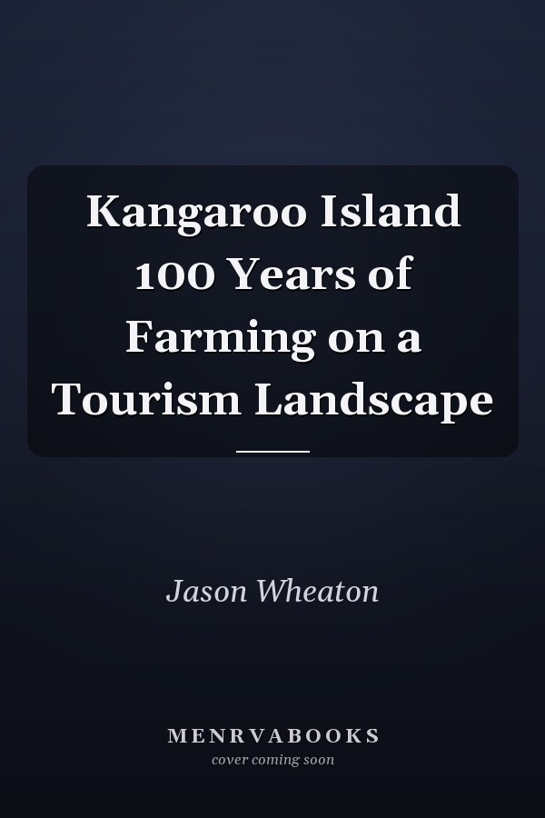 Kangaroo Island 100 Years of Farming on a Tourism Landscape