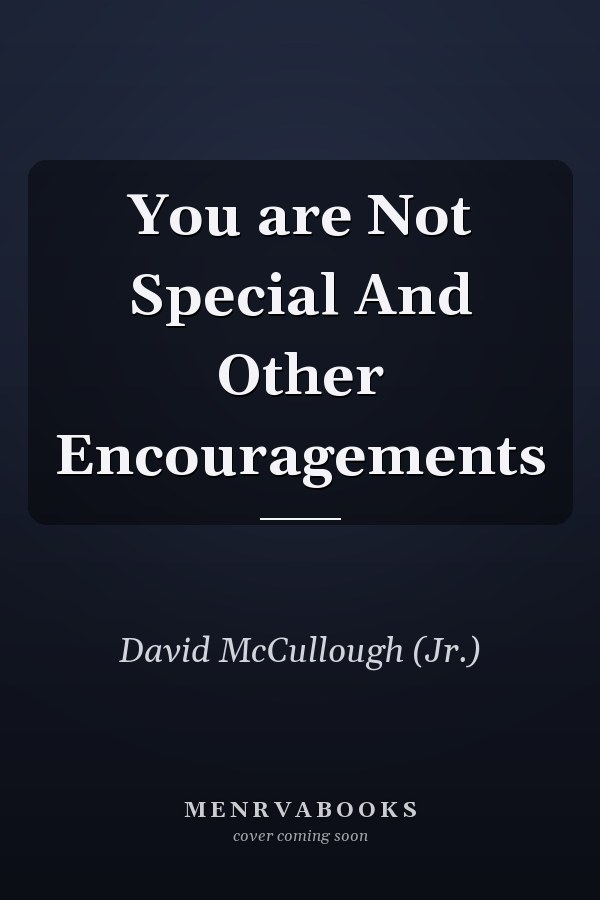 You are Not Special And Other Encouragements