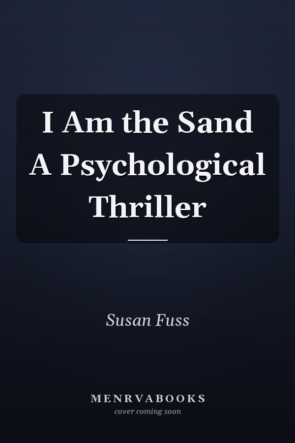 I Am the Sand A Psychological Thriller