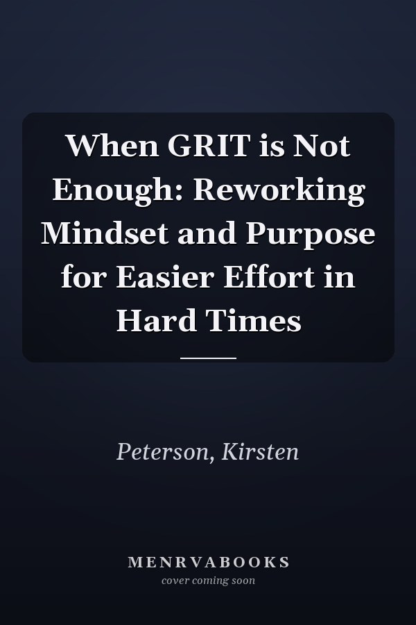 When GRIT is Not Enough: Reworking Mindset and Purpose for Easier Effort in Hard Times