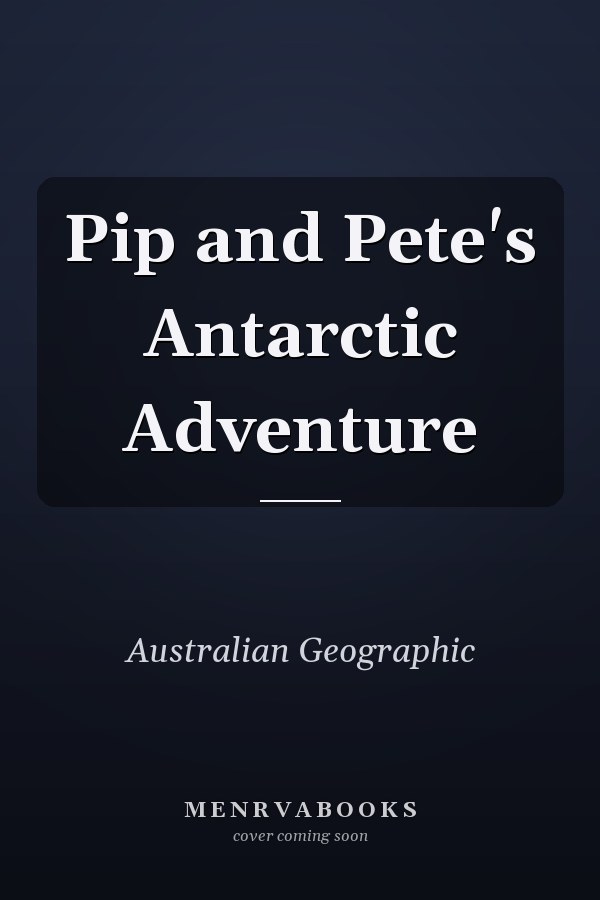 Pip and Pete's Antarctic Adventure