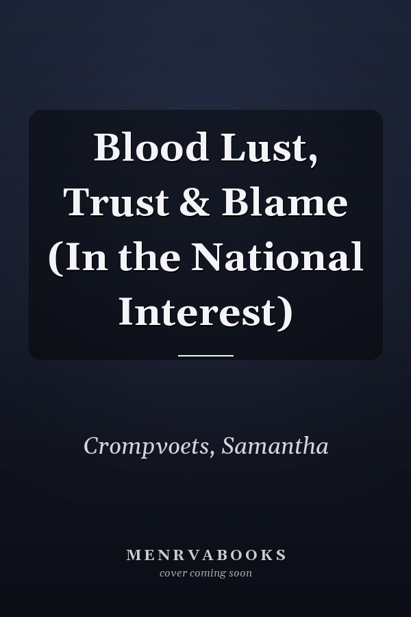 Blood Lust, Trust & Blame (In the National Interest)