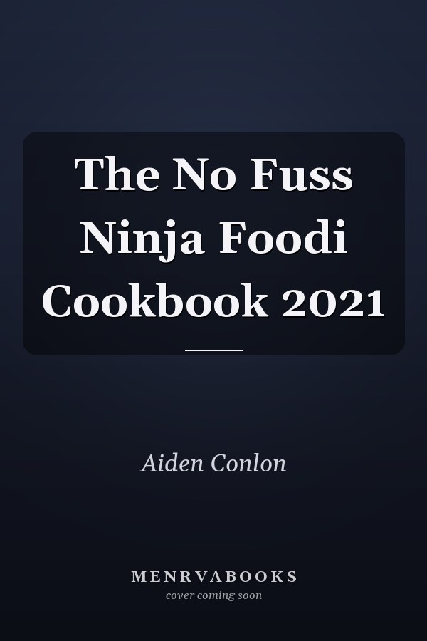 The No Fuss Ninja Foodi Cookbook 2021