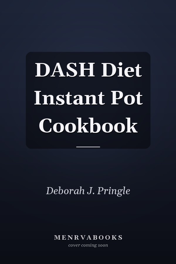 DASH Diet Instant Pot Cookbook
