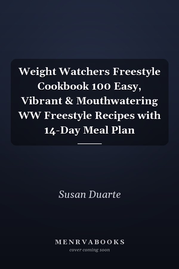 Weight Watchers Freestyle Cookbook 100 Easy, Vibrant & Mouthwatering WW Freestyle Recipes with 14-Day Meal Plan