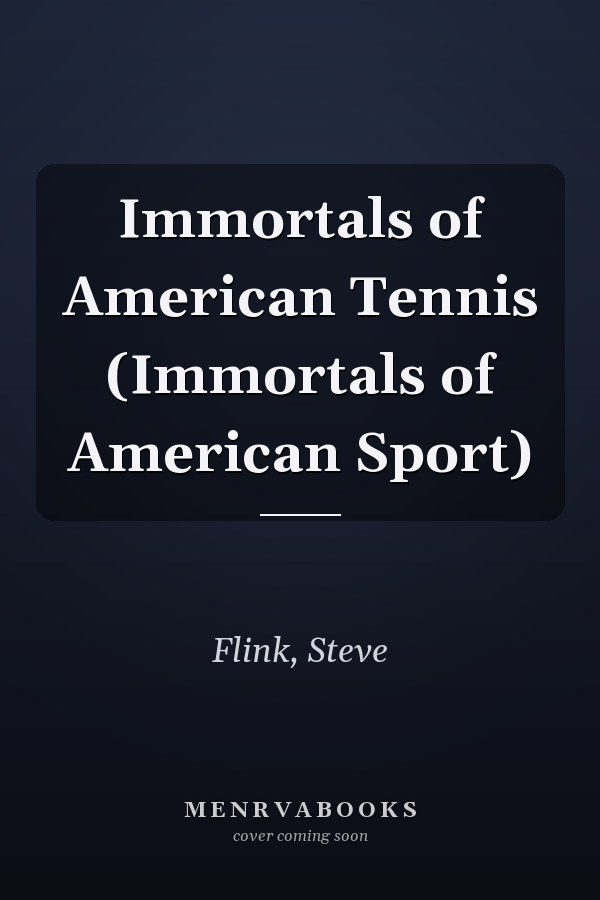 Immortals of American Tennis (Immortals of American Sport)