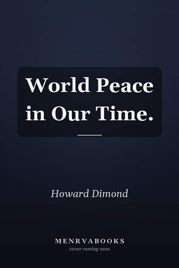 World Peace in Our Time.