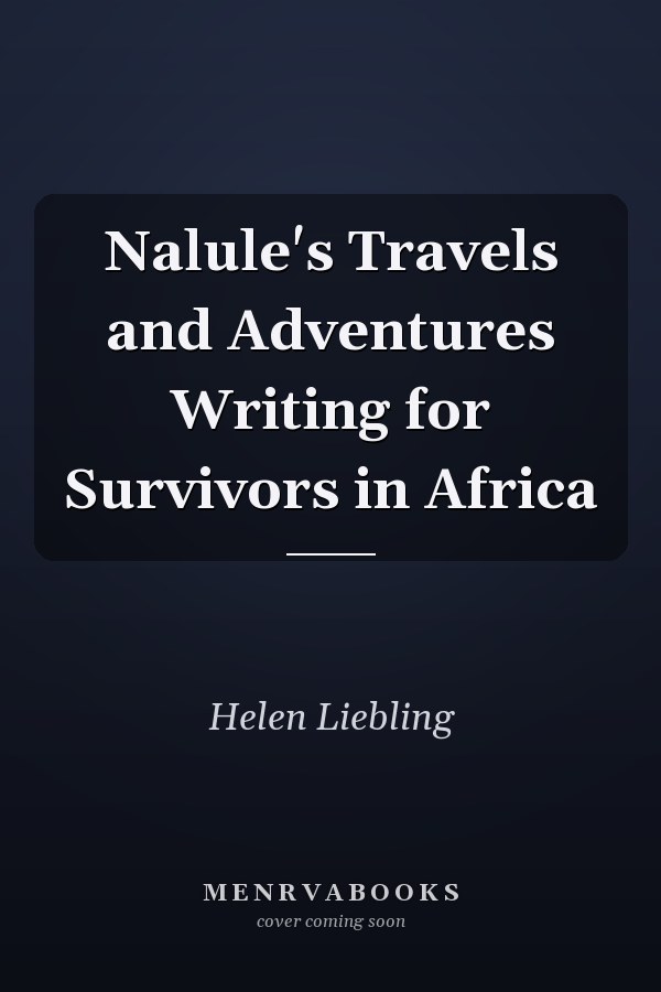 Nalule's Travels and Adventures Writing for Survivors in Africa