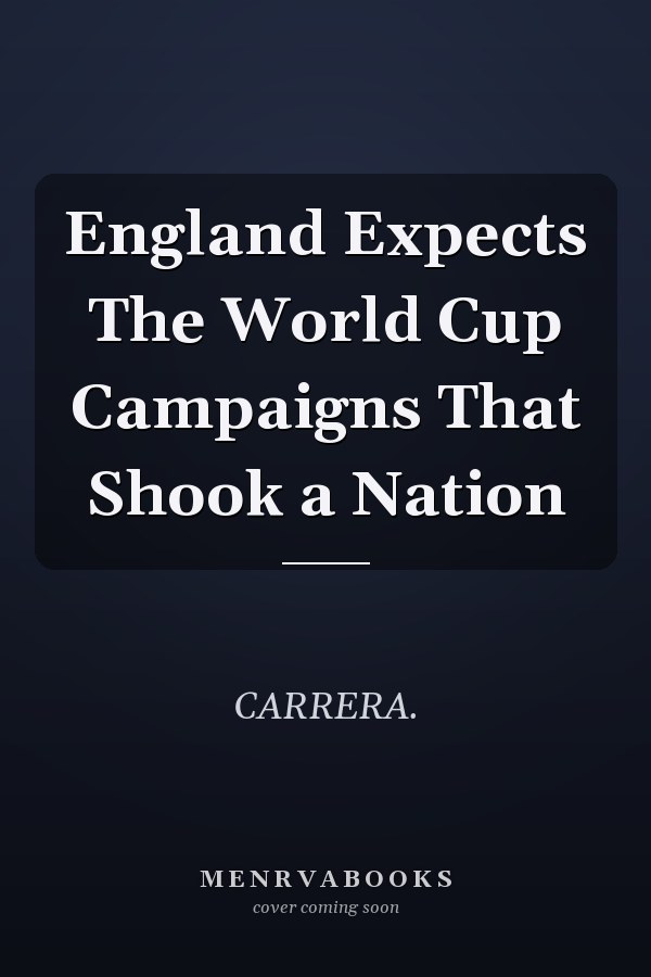 England Expects The World Cup Campaigns That Shook a Nation