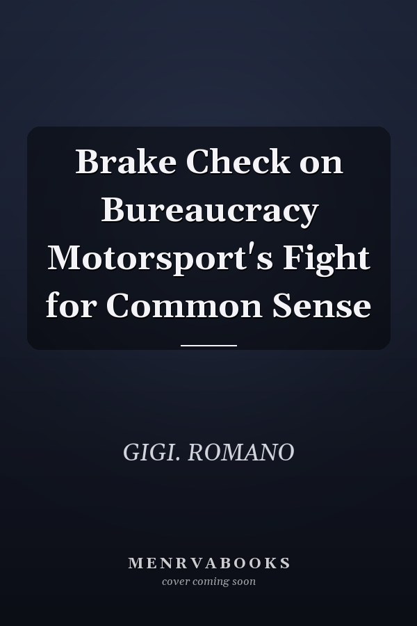 Brake Check on Bureaucracy Motorsport's Fight for Common Sense