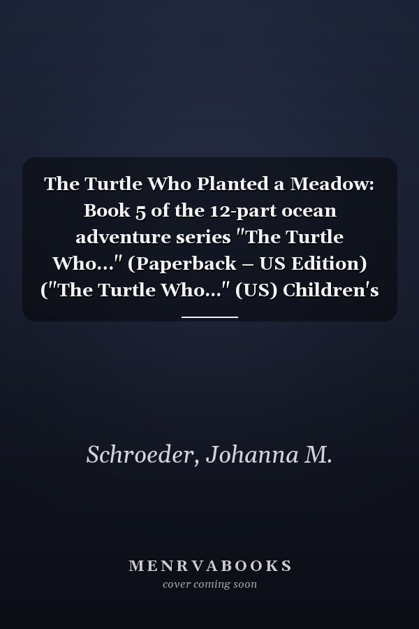 The Turtle Who Planted a Meadow: Book 5 of the 12-part ocean adventure series "The Turtle Who…" (Paperback – US Edition) ("The Turtle Who..." (US) Children's Picture Book Series)