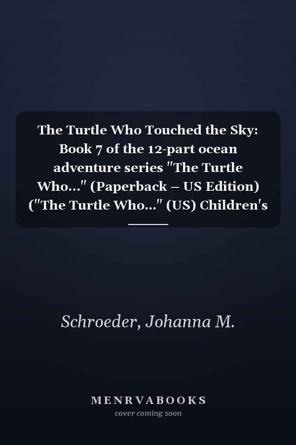 The Turtle Who Touched the Sky: Book 7 of the 12-part ocean adventure series "The Turtle Who…" (Paperback – US Edition) ("The Turtle Who..." (US) Children's Picture Book Series)
