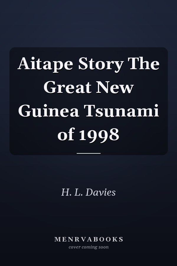 Aitape Story The Great New Guinea Tsunami of 1998