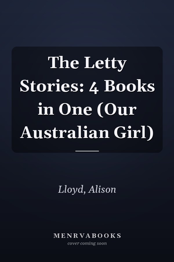 The Letty Stories: 4 Books in One (Our Australian Girl)