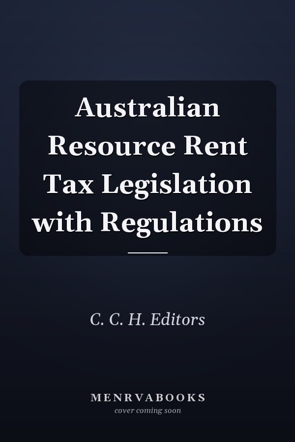 Australian Resource Rent Tax Legislation with Regulations