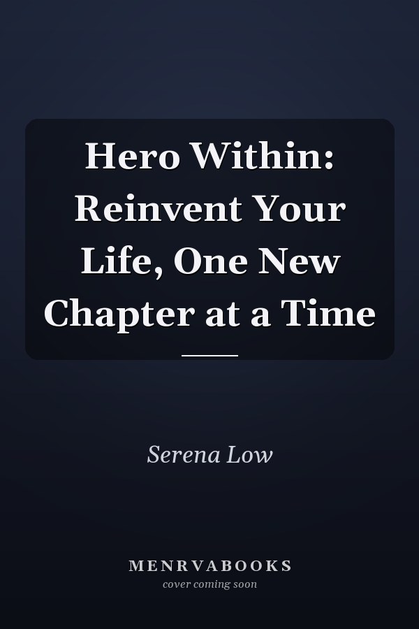 Hero Within: Reinvent Your Life, One New Chapter at a Time