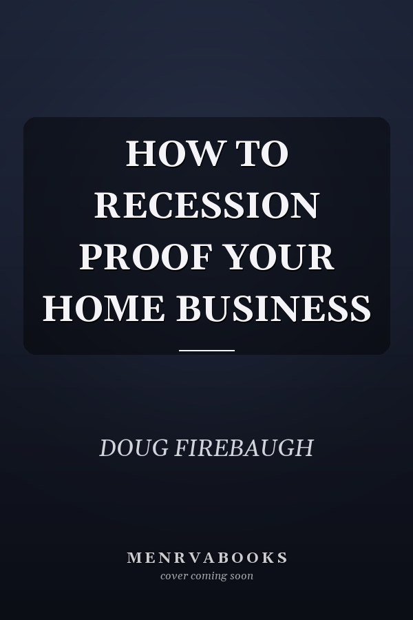 HOW TO RECESSION PROOF YOUR HOME BUSINESS