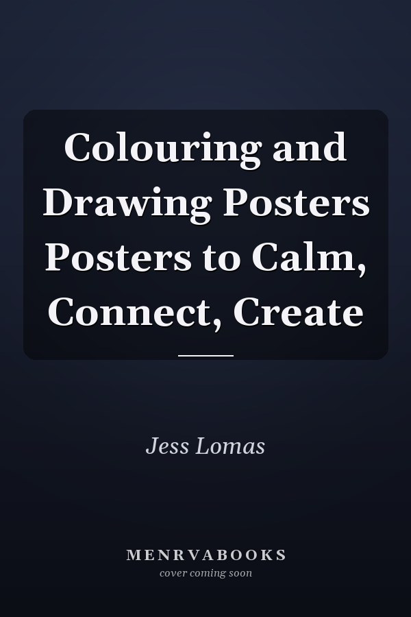 Colouring and Drawing Posters Posters to Calm, Connect, Create