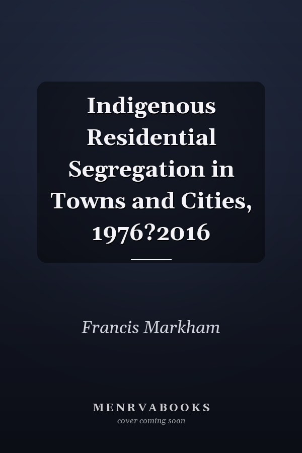 Indigenous Residential Segregation in Towns and Cities, 1976?2016