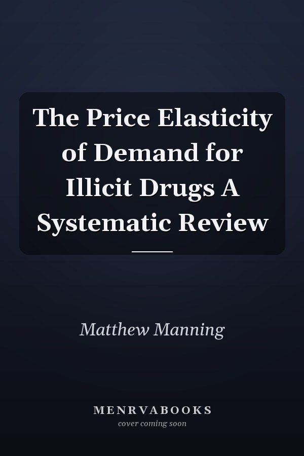 The Price Elasticity of Demand for Illicit Drugs A Systematic Review