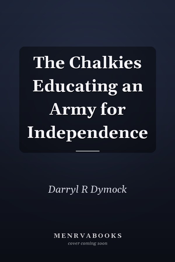 The Chalkies Educating an Army for Independence