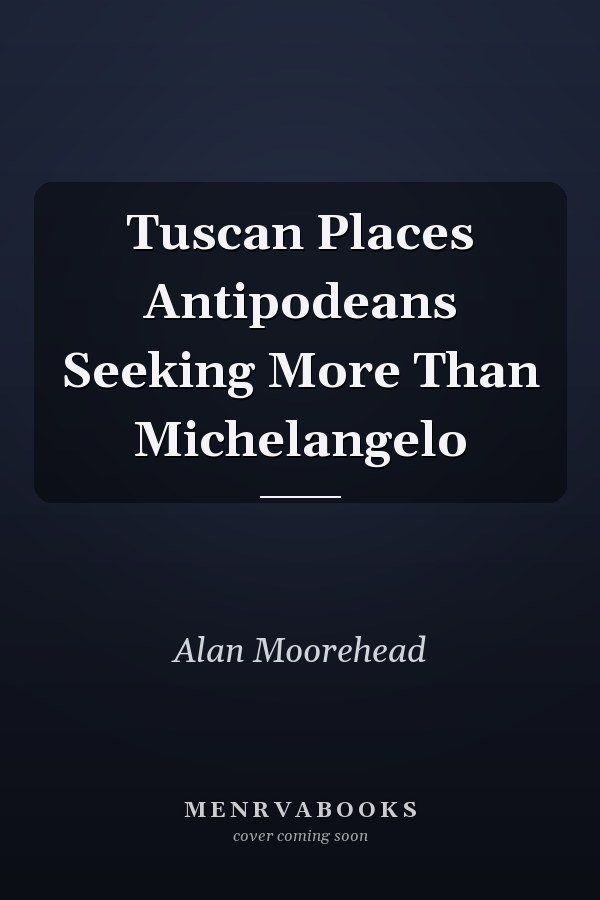 Tuscan Places Antipodeans Seeking More Than Michelangelo