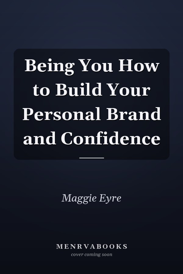 Being You How to Build Your Personal Brand and Confidence